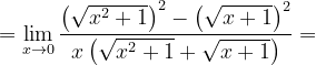 \dpi{120} =\lim_{x\rightarrow 0}\frac{\left ( \sqrt{x^{2}+1} \right )^{2}-\left ( \sqrt{x+1} \right )^{2}}{x\left ( \sqrt{x^{2}+1}+\sqrt{x+1}\right )}=